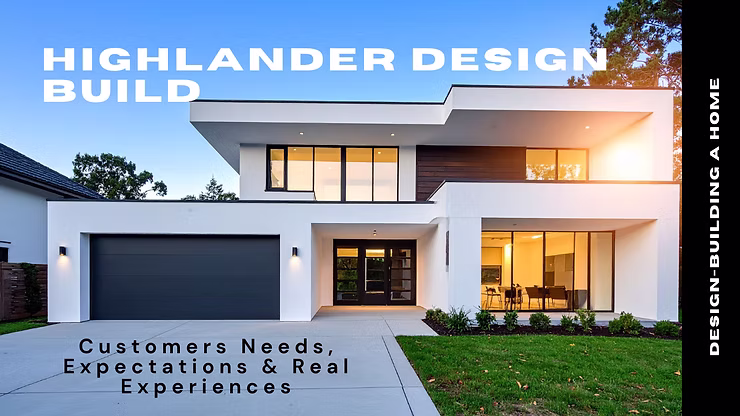Highlander Design Build Customers Needs, Expectations & Real Experiences